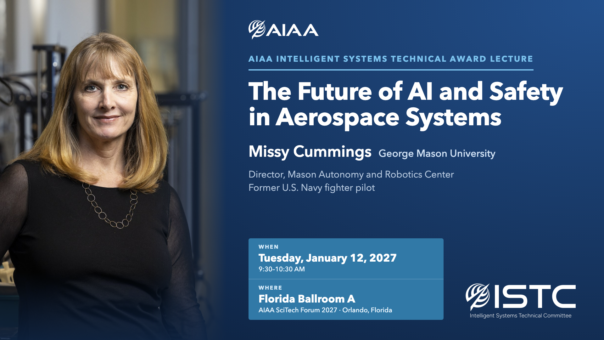 AIAA Intelligent Systems Technical Award Lecture: The Future of AI and Safety in Aerospace Systems by Missy Cummings, January 12, 2027, at AIAA SciTech